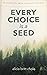 Every Choice is a Seed