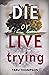 Die or Live Trying by Taru Thompson