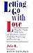 Letting Go With Love:  Help For Those Who Love An Alcoholic