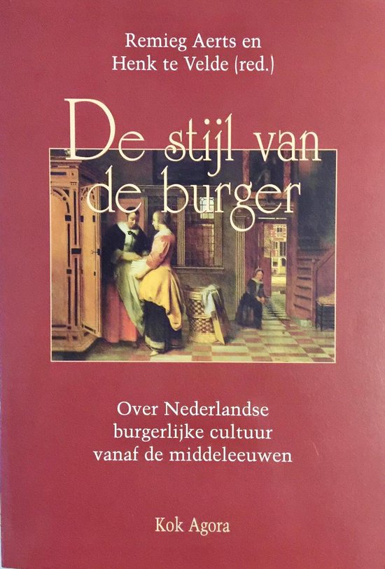 De Stijl Van de Burger: Over Nederlandse Burgerlijke Cultuur Vanaf de Middeleeuwen