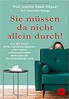 Sie müssen da nicht allein durch!: Aus der Praxis eines Psychotherapeuten oder warum unkonventionelle Methoden oft die wirksamsten sind