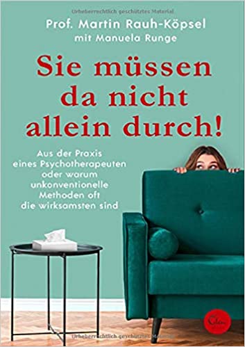 Sie müssen da nicht allein durch!: Aus der Praxis eines Psychotherapeuten oder warum unkonventionelle Methoden oft die wirksamsten sind (Paperback)
