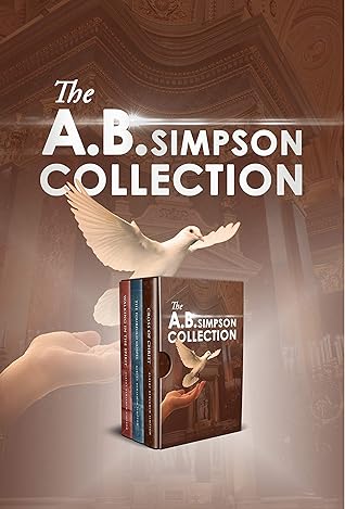 The A.B. Simpson Collection: Cross of Christ, The Fourfold Gospel, Walking in the Spirit