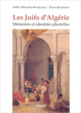 Les Juifs d'Algérie: Mémoires et identités plurielles