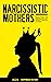 Narcissistic Mothers: The C...