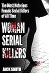 Women Serial Killers: The Most Notorious Female Serial Killers Of All Time