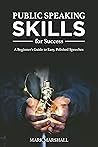 Public Speaking Skills for Success: A Beginner's Guide to Easy, Polished Speeches