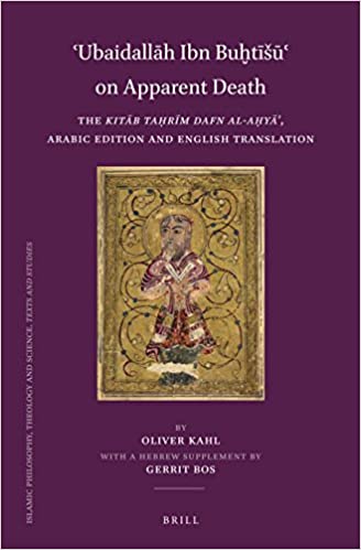 ʿubaidallāh Ibn Buḫtīsūʿ On Apparent Death: The Kitāb Taḥrīm Dafn Al-Aḥyāʾ, Arabic Edition and English Translation with a Hebrew Supplement by Gerrit Bos