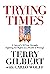 Trying Times by Terry   Gilbert