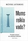 Mums reikia vado?...