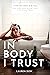 In Body I Trust: A Novel