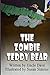 The Zombie Teddy Bear