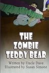The Zombie Teddy Bear by Uncle Dave