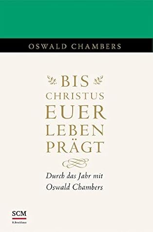 Chambers, O: Bis Christus euer Leben prägt