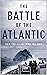 Battle of the Atlantic: How...