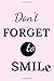 Don't to FORGET SMILE: It's...