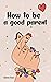 How to be a good parent: A ...