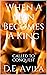 When A Man Becomes A King by D.E. Avila