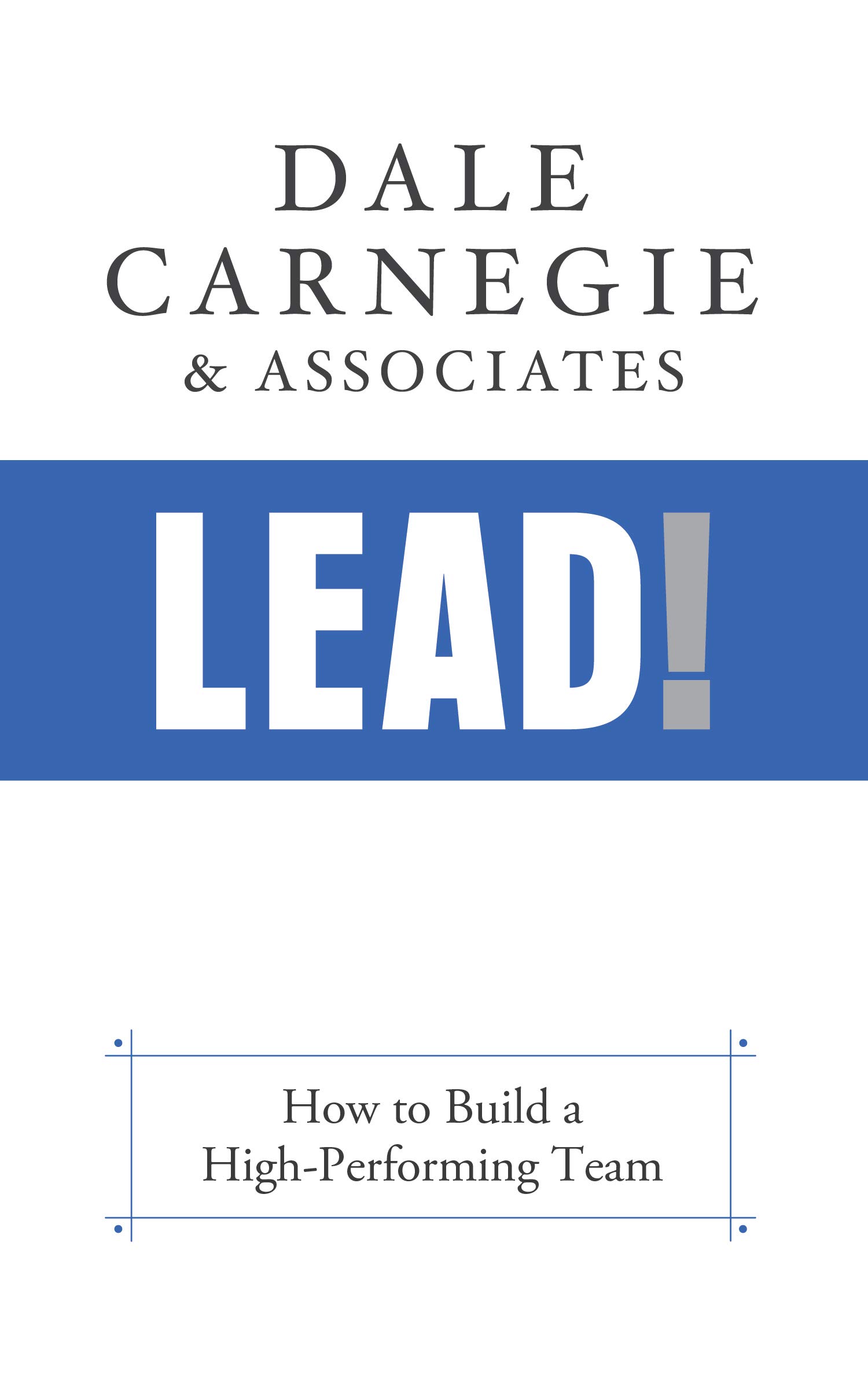Lead!: How to Build a High-Performing Team (Kindle Edition)