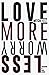 Love More, Worry Less