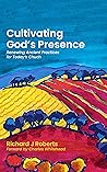 Book cover for Cultivating God's Presence: Renewing Ancient Practices for Today's Church