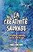 La créativité sauvage : Dév...