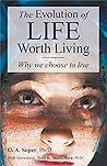 The Evolution of Life Worth Living: Why we choose to live The Evolution of Life Worth Living: Why we choose to live