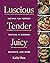Luscious, Tender, Juicy: Re...