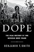 The Dope: The Real History of the Mexican Drug Trade