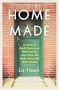 Home Made: A Story of Grief, Groceries, Showing Up--and What We Make When We Make Dinner