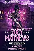 Zoey Matthews, the Undead Ex, and the Missing Ghost