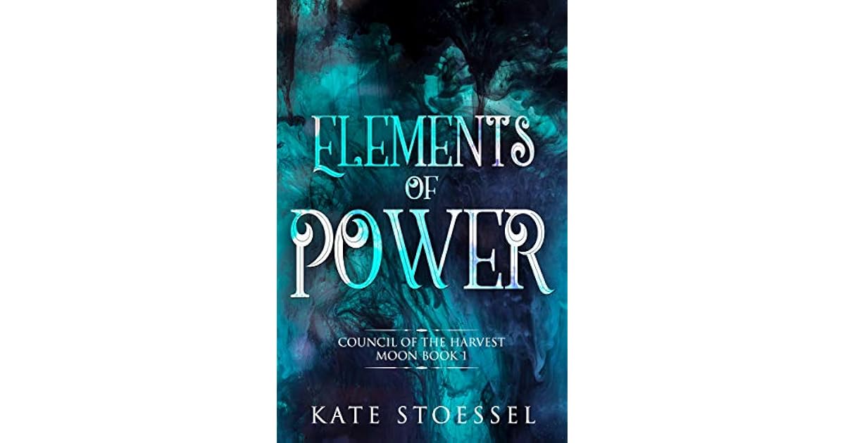 Elements Of Power By Kate Stoessel Elements Of Power By Kate Stoessel