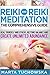 Reiki and Reiki Meditation: The Comprehensive Guide: Heal Yourself and Others, Restore Balance and Create Unlimited Abundance