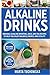 Alkaline Drinks: Original Alkaline Smoothie, Juice, and Tea Recipes to Help You Enjoy Balance, Energy, and Vitality