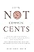 It's Not Common Cent$: A 30-Day Personal Finance Crash Course for College Students and Young Adults. How to Manage Money, Save Money Fast, Pay off Debt and Invest in the Stock Market.