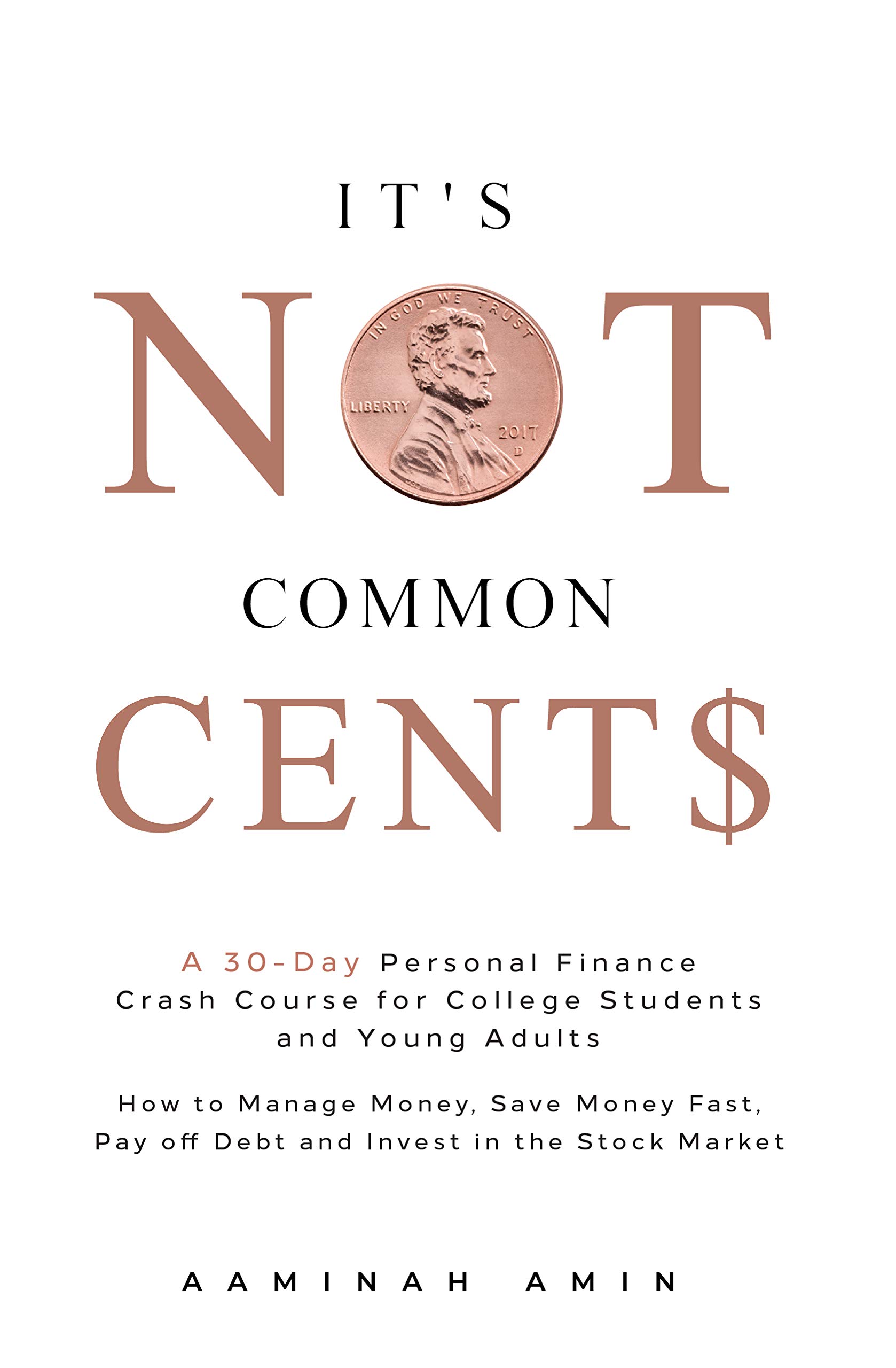 It's Not Common Cent$: A 30-Day Personal Finance Crash Course for College Students and Young Adults. How to Manage Money, Save Money Fast, Pay off Debt and Invest in the Stock Market. (Kindle Edition)