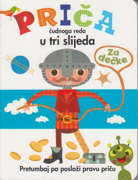 Priča čudnoga reda u tri slijeda : za dečke : pretumbaj pa posloži pravu priču