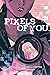 Pixels of You: A Graphic Novel