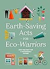 Earth-Saving Acts for Eco-Warriors: Join the Fight for a Sustainable Future