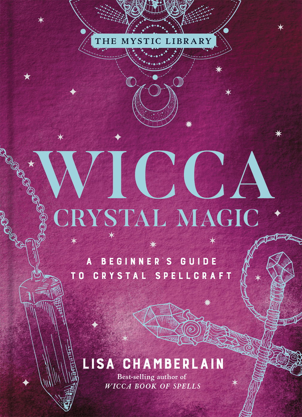 Wicca Crystal Magic: A Beginner's Guide to Crystal Spellcraft (The Mystic Library, 4)