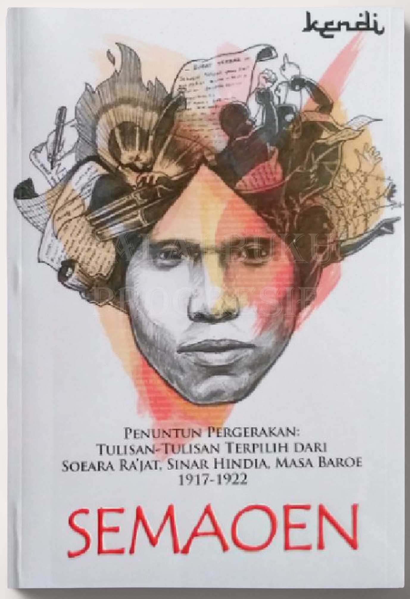 SEMAOEN PENUNTUN PERGERAKAN: TULISAN-TULISAN TERPILIH DARI SOERA RA'JAT, SINAR HINDIA, MASA BAROE 1917-1922