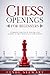 Chess Openings For Beginners: A Complete Guide Step by Step for a Easy Learning of Chess Openings and Start Winning (CHESS FOR BEGINNERS)
