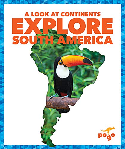 Explore South America (Pogo: A Look at Continents)