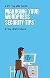 MANAGING YOUR WORDPRESS SECURITY TIPS: A STEP BY STEP GUIDE MANAGING YOUR WORDPRESS SECURITY TIPS: A STEP BY STEP GUIDE