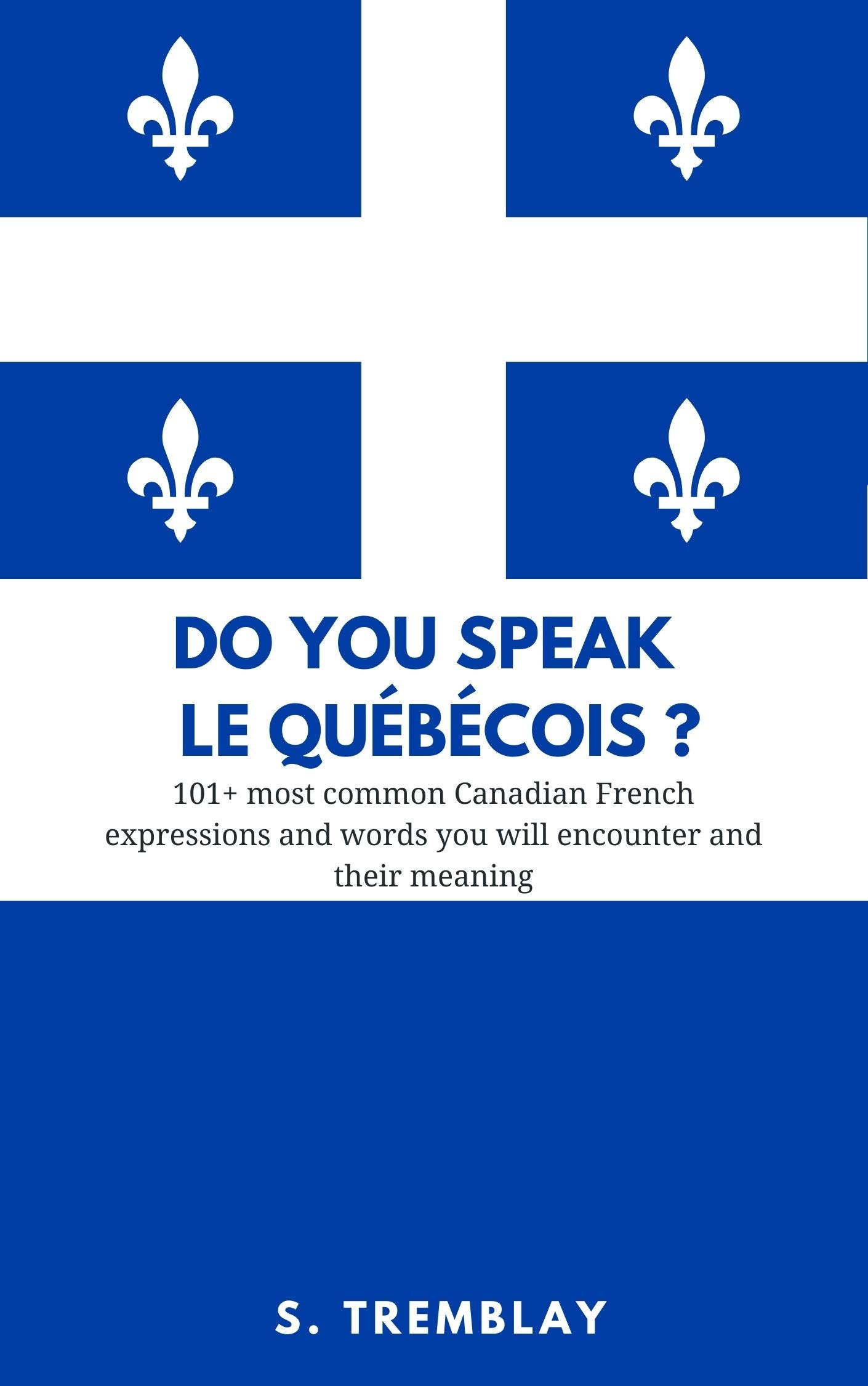 Do you speak Le Québécois?: 101+ most common Canadian French expressions and words you need to know (Kindle Edition)