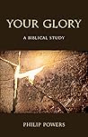 Your Glory: A Biblical Study Your Glory: A Biblical Study