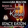 Roses & Champagne Kisses by Stacy Eaton