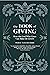 The Book of Giving: How the God Who Gives Can Make Us Givers