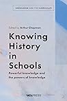 Knowing History in Schools: Powerful knowledge and the powers of knowledge (Knowledge and the Curriculum)