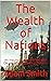 The Wealth of Nations: An Inquiry into the Nature and Causes of the Wealth of Nations